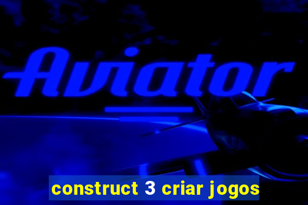 construct 3 criar jogos